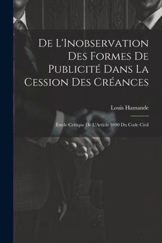 Paperback De L'Inobservation Des Formes De Publicité Dans La Cession Des Créances: Étude Critique De L'Article 1690 Du Code Civil [French] Book