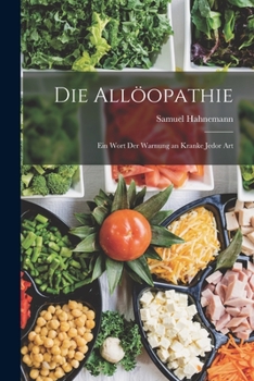 Paperback Die Allöopathie: Ein Wort Der Warnung an Kranke Jedor Art [German] Book