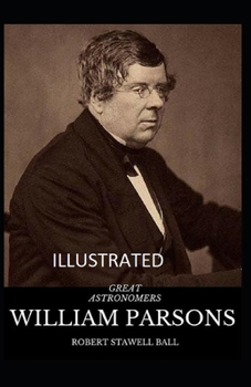 Great Astronomers: William Parsons Illustrated