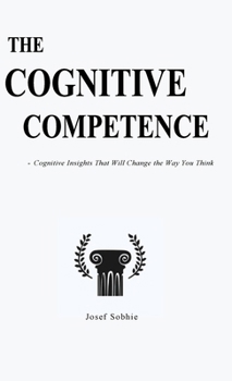Hardcover The Cognitive Competence: Cognitive Insights That Will Change the Way You Think Book