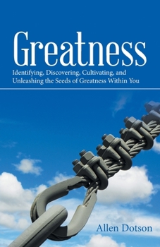 Paperback Greatness: Identifying, Discovering, Cultivating, and Unleashing the Seeds of Greatness Within You Book