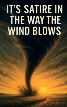 Hardcover It’s Satire in the Way the Wind Blows Book
