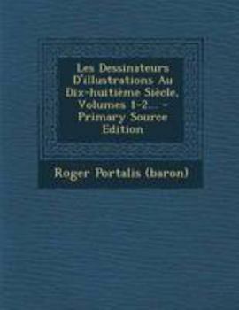 Paperback Les Dessinateurs D'illustrations Au Dix-huitième Siècle, Volumes 1-2... [French] Book