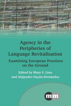 Hardcover Agency in the Peripheries of Language Revitalisation: Examining European Practices on the Ground Book