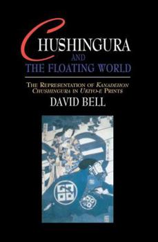 Paperback Chushingura and the Floating World: The Representation of Kanadehon Chushingura in Ukiyo-E Prints Book