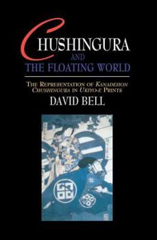 Paperback Chushingura and the Floating World: The Representation of Kanadehon Chushingura in Ukiyo-e Prints Book