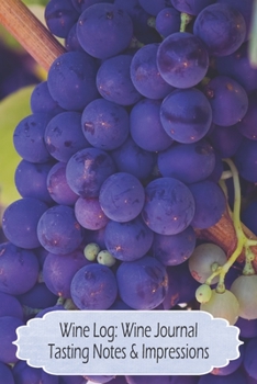 Wine Log:Wine Journal Tasting Notes & Impressions: Cluster of Wine Grapes Wine Tasting Journal, Wine Quotes, Sommelier Training Notebook