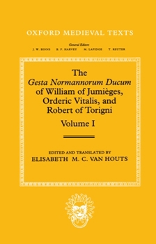 Hardcover The Gesta Normannorum Ducum of William of Jumièges, Orderic Vitalis, and Robert of Torigni: Volume 1: Introduction and Books I-IV Book