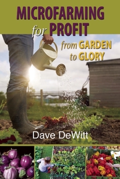 Paperback Microfarming for Profit: From Garden to Glory Book