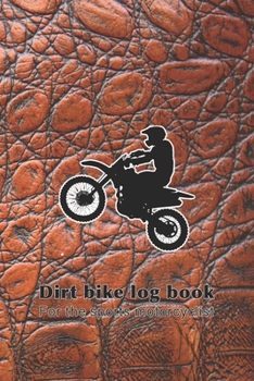 Paperback Dirt bike log book - For the sports motorcyclist: The ultimate compact log book to track your biking trips, achievement and statistics for each advent Book