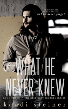What He Never Knew - Book #3 of the Best Kept Secrets