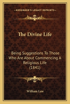 Paperback The Divine Life: Being Suggestions To Those Who Are About Commencing A Religious Life (1841) Book