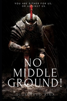 Paperback No Middle Ground!: You Are Either for Us; Or Against Us. Book