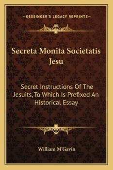 Paperback Secreta Monita Societatis Jesu: Secret Instructions Of The Jesuits, To Which Is Prefixed An Historical Essay Book