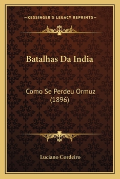 Paperback Batalhas Da India: Como Se Perdeu Ormuz (1896) [Portuguese] Book