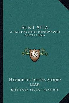 Paperback Aunt Atta: A Tale For Little Nephews And Nieces (1850) Book