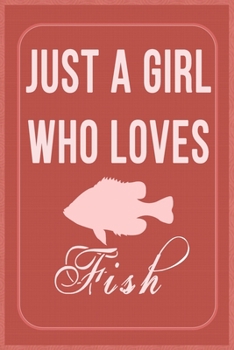 Just a Girl Who Loves Fish: Fish Lovers Lined Notebook, Journal, Composition Notebook, Gifts for Fishing Lovers Notebook/ and Journal Blank Lined , Perfect Gift. Diary, Notebook