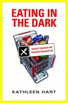 Hardcover Eating in the Dark: America's Experiment with Genetically Engineered Food Book