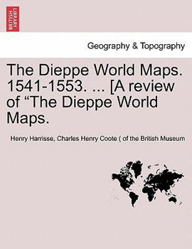 Paperback The Dieppe World Maps. 1541-1553. ... [A Review of the Dieppe World Maps. Book