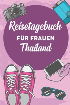 Reisetagebuch für Frauen Thailand: 6x9 Reise Journal I Notizbuch mit Checklisten zum Ausfüllen I Perfektes Geschenk für den Trip nach Thailand für jeden Reisenden (German Edition)