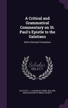 Hardcover A Critical and Grammatical Commentary on St. Paul's Epistle to the Galatians: With a Revised Translation Book