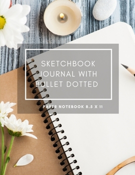 Sketchbook Journal with Bullet Dotted Paper Notebook 8. 5 X 11 : Dot Grid Composition Book 8. 5 X 11 Drawing Sketch 200 Pages , 100 Pads / Sheets for School Vol 11