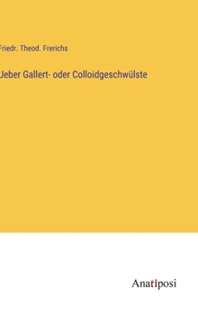 Hardcover Ueber Gallert- oder Colloidgeschwülste [German] Book