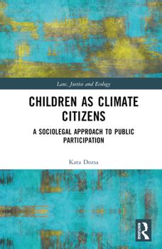 Hardcover Children as Climate Citizens: A Sociolegal Approach to Public Participation Book