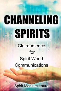 Paperback Channeling Spirits: Clairaudience for Spirit World Communications Book