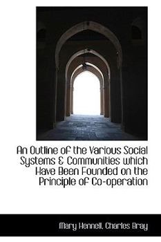 An Outline of the Various Social Systems and Communities Which Have Been Founded on the Principle of C