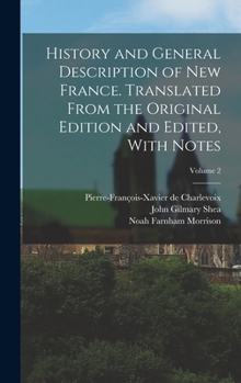 Hardcover History and General Description of New France. Translated From the Original Edition and Edited, With Notes; Volume 2 Book