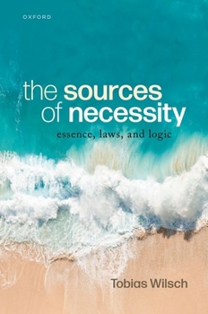 Hardcover The Sources of Necessity: Essence, Laws, and Logic Book