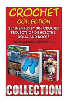 Paperback Crochet Collection: Get Inspired by 30+ Crochet Projects of Dishcloths, Dolls and Boots: (Crochet Patterns, Crochet Books, How to Crochet Book