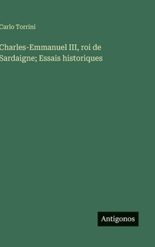 Charles-Emmanuel III, roi de Sardaigne; Essais historiques (French Edition)