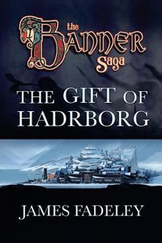 The Banner Saga: The Gift of Hadrborg - Book #1 of the Banner Saga