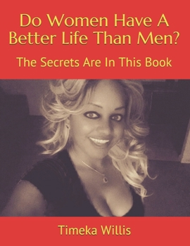 Do Women Have A Better Life Than Men?: The Secrets Are In This Book