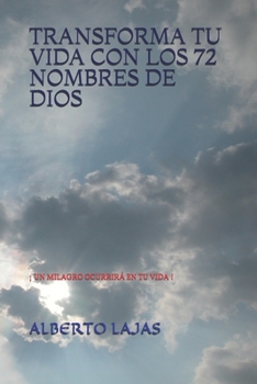 Paperback Transforma Tu Vida Con Los 72 Nombres de Dios: ¡ Un Milagro Ocurrirá En Tu Vida ! [Spanish] Book