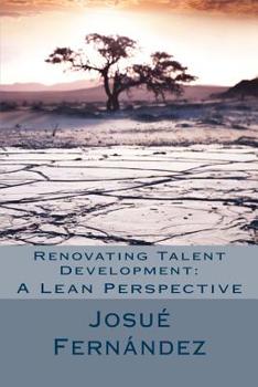 Paperback Renovating Talent Development: A Lean Perspective: Overcoming Traditional Barriers with 21st Century Thinking Book