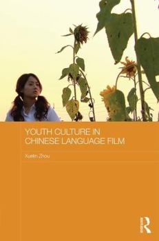 Youth Culture in Chinese Language Film - Book #47 of the Media, Culture and Social Change in Asia