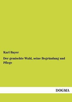 Paperback Der Gemischte Wald, Seine Begrundung Und Pflege [German] Book