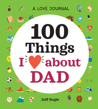 Hardcover A Love Journal: 100 Things I Love about Dad Book