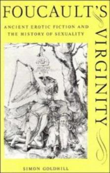 Paperback Foucault's Virginity: Ancient Erotic Fiction and the History of Sexuality Book