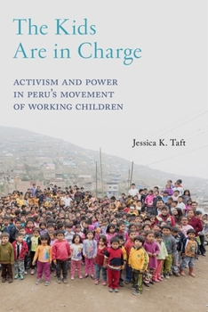 The Kids Are in Charge: Activism and Power in Peru's Movement of Working Children - Book  of the Critical Perspectives on Youth