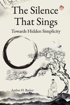The Silence That Sings. Towards Hidden Simplicity: Unlocking the Soul's Whispers: Discovering Joy and Clarity in Everyday Existence. Embracing quiet moments for mental clarity.