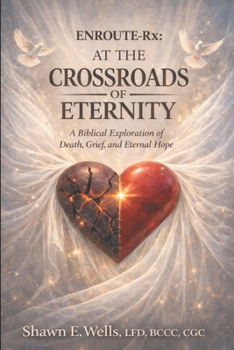 ENROUTE-Rx: AT THE CROSSROADS OF ETERNITY: A Biblical Exploration of Death, Grief, and Eternal Hope