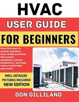 Paperback HVAC User Guide for Beginners: From first start to smooth operation, learn simple practices that protect equipment, prevent breakdowns, and keep rooms Book