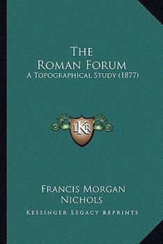 Paperback The Roman Forum: A Topographical Study (1877) Book