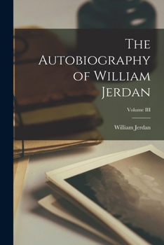 Paperback The Autobiography of William Jerdan; Volume III Book
