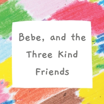 Paperback Bebe, and the Three Kind Friends Book