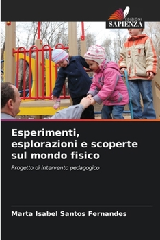 Esperimenti, esplorazioni e scoperte sul mondo fisico